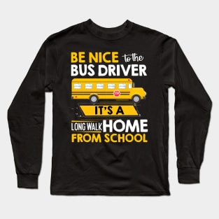 Be Nice To The Bus Driver Funny School Bus Driver Long Sleeve T-Shirt